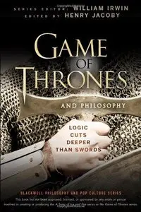 Game of Thrones and Philosophy: Logic Cuts Deeper Than Swords (Repost)