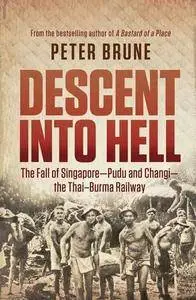 Descent into Hell: The Fall of Singapore - Pudu and Changi - The Thai Burma Railway