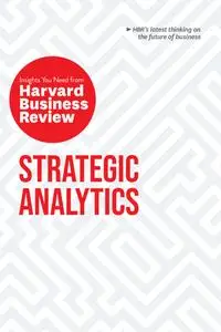 Strategic Analytics: The Insights You Need from Harvard Business Review (HBR Insights)