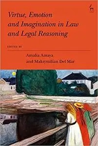 Virtue, Emotion and Imagination in Law and Legal Reasoning