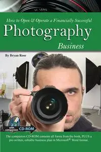 «How to Open & Operate a Financially Successful Photography Business» by Bryan Rose