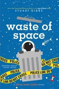 «Waste of Space» by Stuart Gibbs