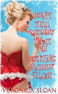 «Don't Tell Mommy That I'm Sucking Daddy Claus» by Veronica Sloan