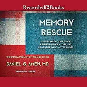 Memory Rescue: Supercharge Your Brain, Reverse Memory Loss, and Remember What Matters Most [Audiobook]