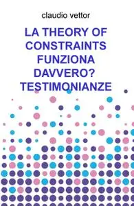 LA THEORY OF CONSTRAINTS FUNZIONA DAVVERO? TESTIMONIANZE