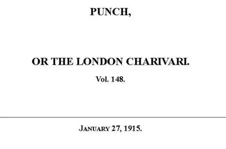 «Punch or the London Charivari, Vol. 148, January 27, 1915» by Various