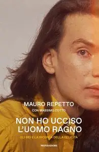 Mauro Repetto - Non ho ucciso l'Uomo Ragno. Gli 883 e la ricerca delle felicità
