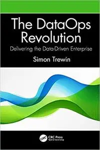 The DataOps Revolution: Delivering the Data-Driven Enterprise