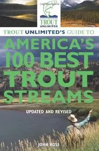 Trout Unlimited's Guide to America's 100 Best Trout Streams, Updated and Revised (Repost)