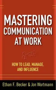Mastering Communication at Work: How to Lead, Manage, and Influence (repost)