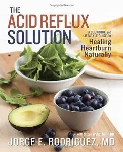 The Acid Reflux Solution: A Cookbook and Lifestyle Guide for Healing Heartburn Naturally (Repost)