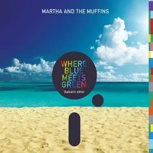 Martha And The Muffins - Where Blue Meets Green (Balearic Edits) (2017)