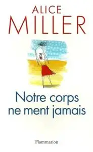 Alice Miller, "Notre corps ne ment jamais"