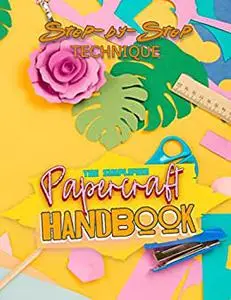 The Simplified Papercraft Handbook: A Step-by-Step Technique