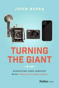 Turning the Giant: Disrupting Your Industry with Persistent Innovation