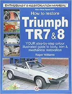 How To Restore Triumph TR7 & 8 (Enthusiast's Restoration Manual)