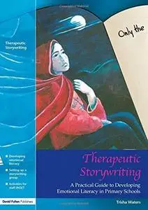 Therapeutic Storywriting  A Practical Guide to Developing Emotional Literacy in Primary Schools