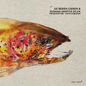 De Beren Gieren & Susana Santos Silva - The Detour Fish (Live In Ljubljana) (2014) {Clean Feed}
