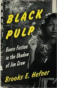 Black Pulp: Genre Fiction in the Shadow of Jim Crow