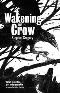 «Wakening the Crow» by Stephen Gregory