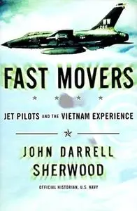«Fast Movers: Jet Pilots and the Vietnam Experience» by John Sherwood