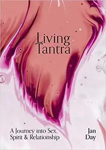 Living Tantra: A Journey into Sex, Spirit and Relationship