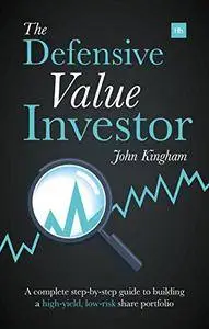 The Defensive Value Investor: A complete step-by-step guide to building a high-yield, low-risk share portfolio