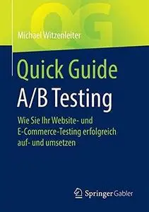 Quick Guide A/B Testing: Wie Sie Ihr Website- und E-Commerce-Testing erfolgreich auf- und umsetzen