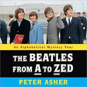 The Beatles from A to Zed: An Alphabetical Mystery Tour [Audiobook]