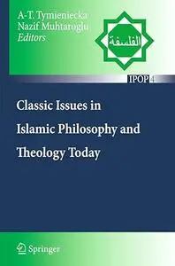 Classic Issues in Islamic Philosophy and Theology Today (Repost)