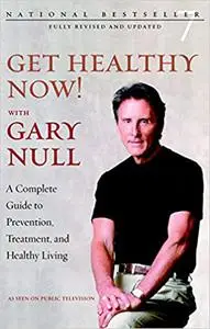 Get Healthy Now!: A Complete Guide to Prevention, Treatment, and Healthy Living Ed 2