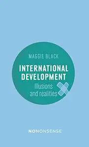 NoNonsense International Development: Illusions and Realities, 3rd Edition