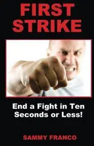 First Strike: End a Fight in Ten Seconds or Less!