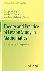 Theory and Practice of Lesson Study in Mathematics: An International Perspective (Repost)