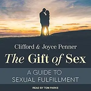 The Gift of Sex: A Guide to Sexual Fulfillment [Audiobook]