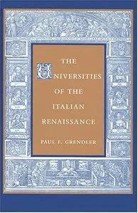 The Universities of the Italian Renaissance by Paul F. Grendler