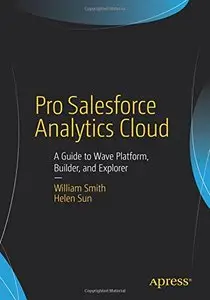 Pro Salesforce Analytics Cloud: A Guide to Wave Platform, Builder, and Explorer