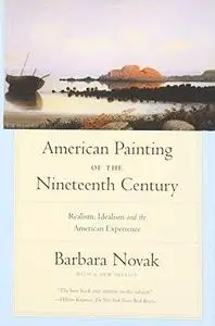 American Painting of the Nineteenth Century: Realism, Idealism, and the American Experience With a New Preface