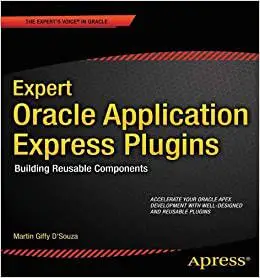 Expert Oracle Application Express Plugins: Building Reusable Components (Repost)