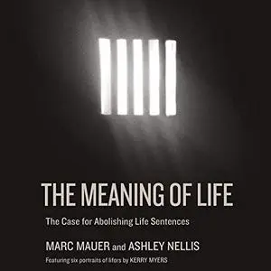 The Meaning of Life: The Case for Abolishing Life Sentences [Audiobook]