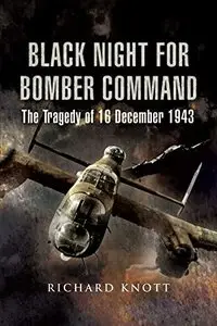 Black Night for Bomber Command: The Tragedy of 16 December 1943