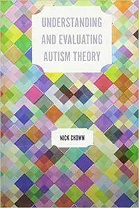 Understanding and Evaluating Autism Theory