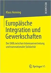 Europäische Integration und Gewerkschaften: Der EMB zwischen Interessenvertretung und transnationaler Solidarität