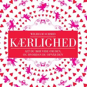 «Kærlighed - alt du bør vide om den, og hvordan du opnår den» by Wilhelm Schmid