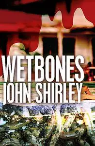 «Wetbones» by John Shirley