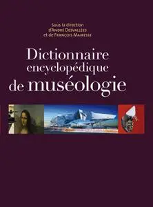 André Desvallées, François Mairesse, "Dictionnaire encyclopédique de muséologie"