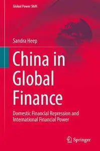 China in Global Finance: Domestic Financial Repression and International Financial Power (Global Power Shift)