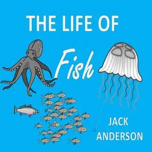 «The Life of Fish» by Jack Anderson