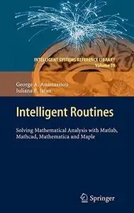 Intelligent Routines: Solving Mathematical Analysis with Matlab, Mathcad, Mathematica and Maple