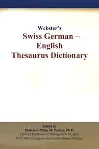 Philip M. Parker, "Webster's Swiss German - English Thesaurus Dictionary"